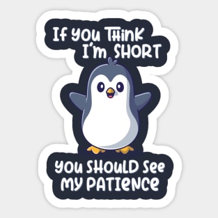 If you think I'm short you should see my patience Sticker